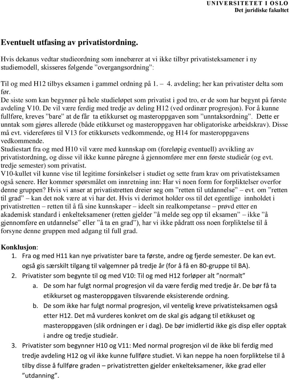 avdeling; her kan privatister delta som før. De siste som kan begynner på hele studieløpet som privatist i god tro, er de som har begynt på første avdeling V10.