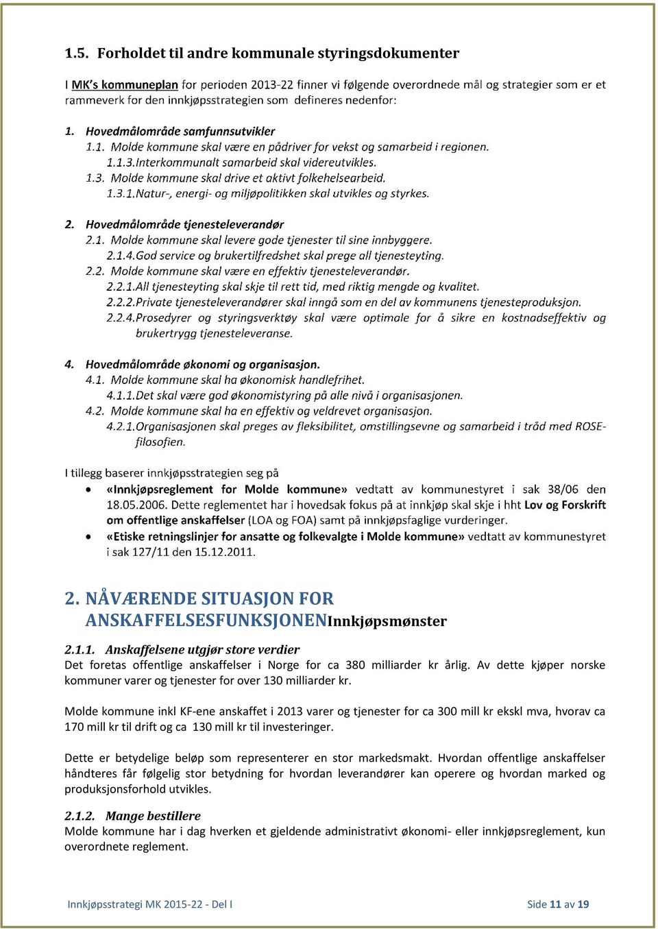 1.3.1.Natur-, energi- og miljøpolitikken skal utvikles og styrkes. 2. Hovedmålområde tjenesteleverandør 2.1. Molde kommune skal levere gode tjenester til sine innbyggere. 2.1.4.