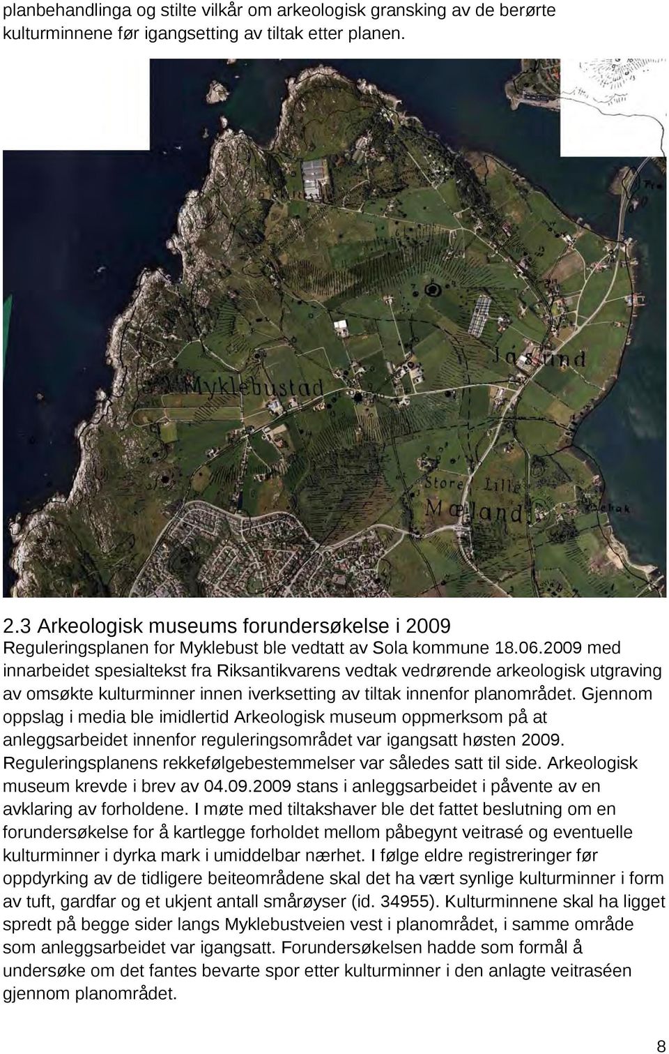 2009 med innarbeidet spesialtekst fra Riksantikvarens vedtak vedrørende arkeologisk utgraving av omsøkte kulturminner innen iverksetting av tiltak innenfor planområdet.