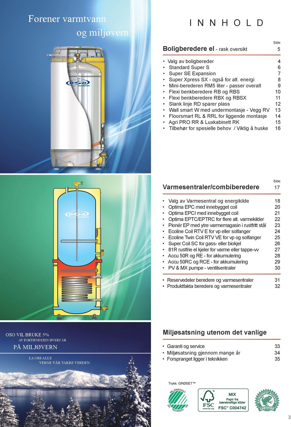 Floorsmart RL & RRL for liggende montasje 14 Agri PRO RR & Luxkabinett RK 15 Tilbehør for spesielle behov / Viktig å huske 16 Side Varmesentraler/combiberedere 17 Valg av Varmesentral og energikilde