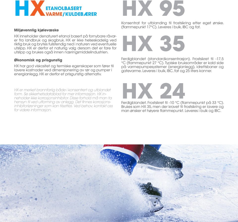 HX er derfor et naturlig valg dersom det er fare for utslipp og brukes også innen næringsmiddelindustrien.