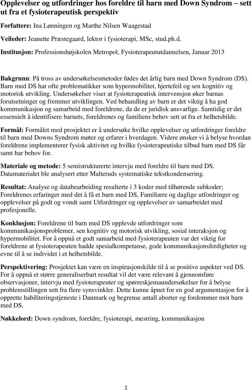 ph.d. Institusjon: Professionshøjskolen Metropol, Fysioterapeututdannelsen, Januar 2013 Bakgrunn: På tross av undersøkelsesmetoder fødes det årlig barn med Down Syndrom (DS).