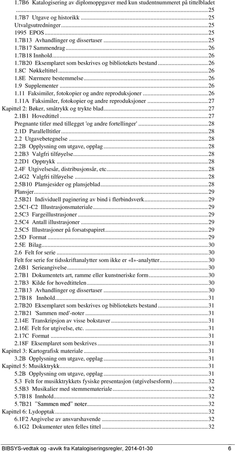 .. 26 1.11A Faksimiler, fotokopier og andre reproduksjoner... 27 Kapittel 2: Bøker, småtrykk og trykte blad... 27 2.1B1 Hovedtittel... 27 Pregnante titler med tillegget 'og andre fortellinger'... 28 2.