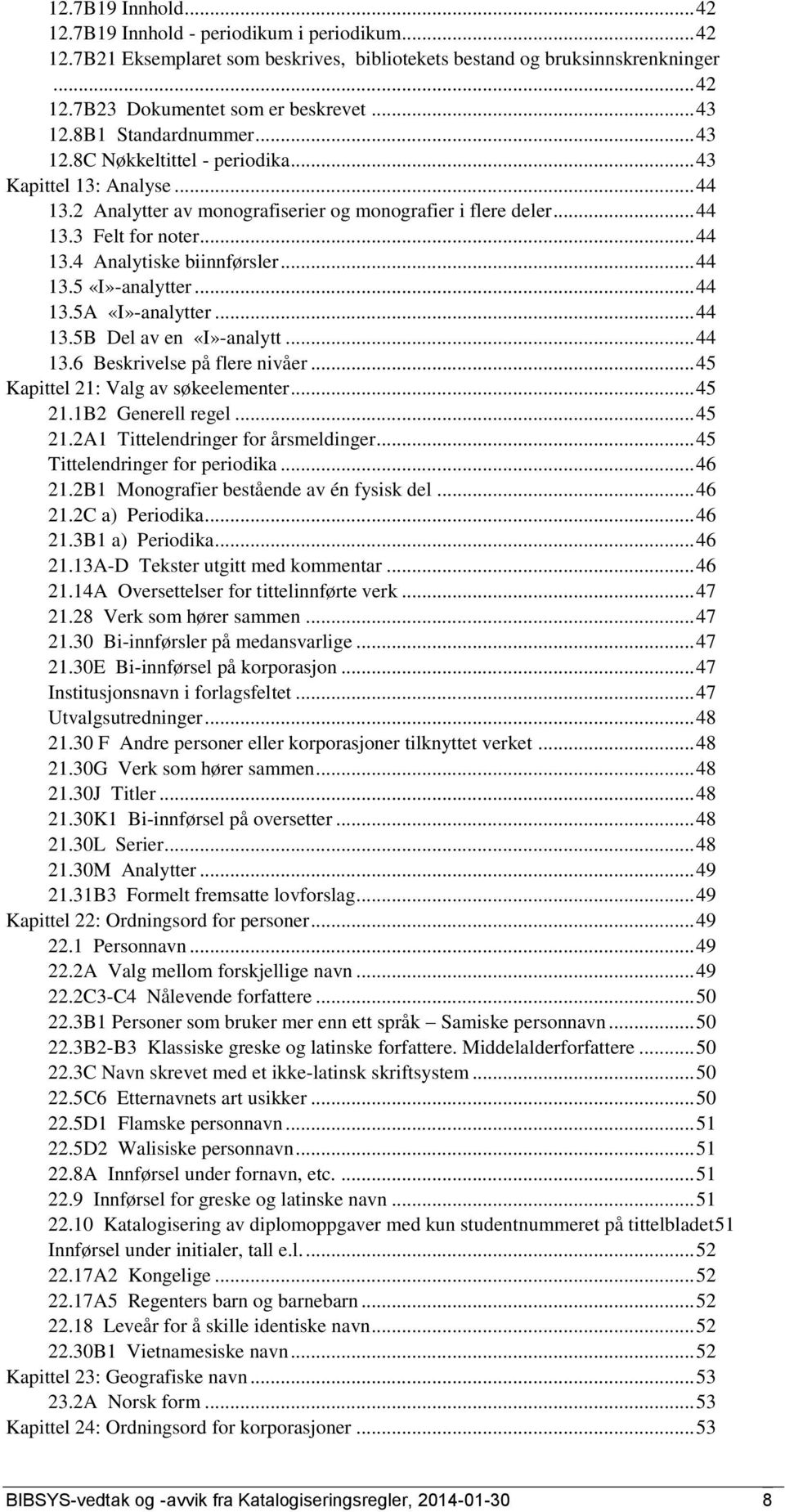 .. 44 13.5 «I»-analytter... 44 13.5A «I»-analytter... 44 13.5B Del av en «I»-analytt... 44 13.6 Beskrivelse på flere nivåer... 45 Kapittel 21: Valg av søkeelementer... 45 21.