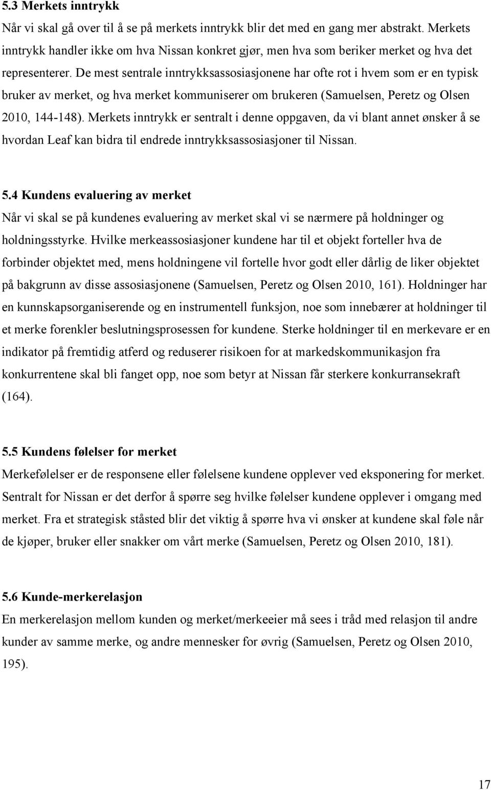 De mest sentrale inntrykksassosiasjonene har ofte rot i hvem som er en typisk bruker av merket, og hva merket kommuniserer om brukeren (Samuelsen, Peretz og Olsen 2010, 144-148).