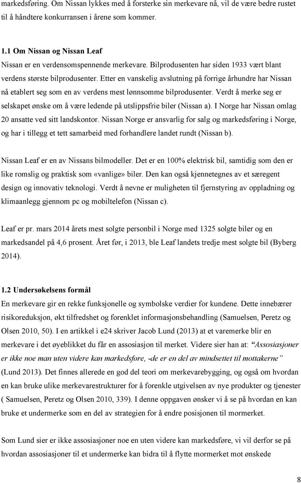 Etter en vanskelig avslutning på forrige århundre har Nissan nå etablert seg som en av verdens mest lønnsomme bilprodusenter.