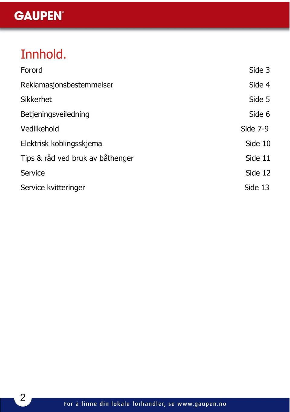 5 Betjeningsveiledning Side 6 Vedlikehold Side 7-9 Elektrisk