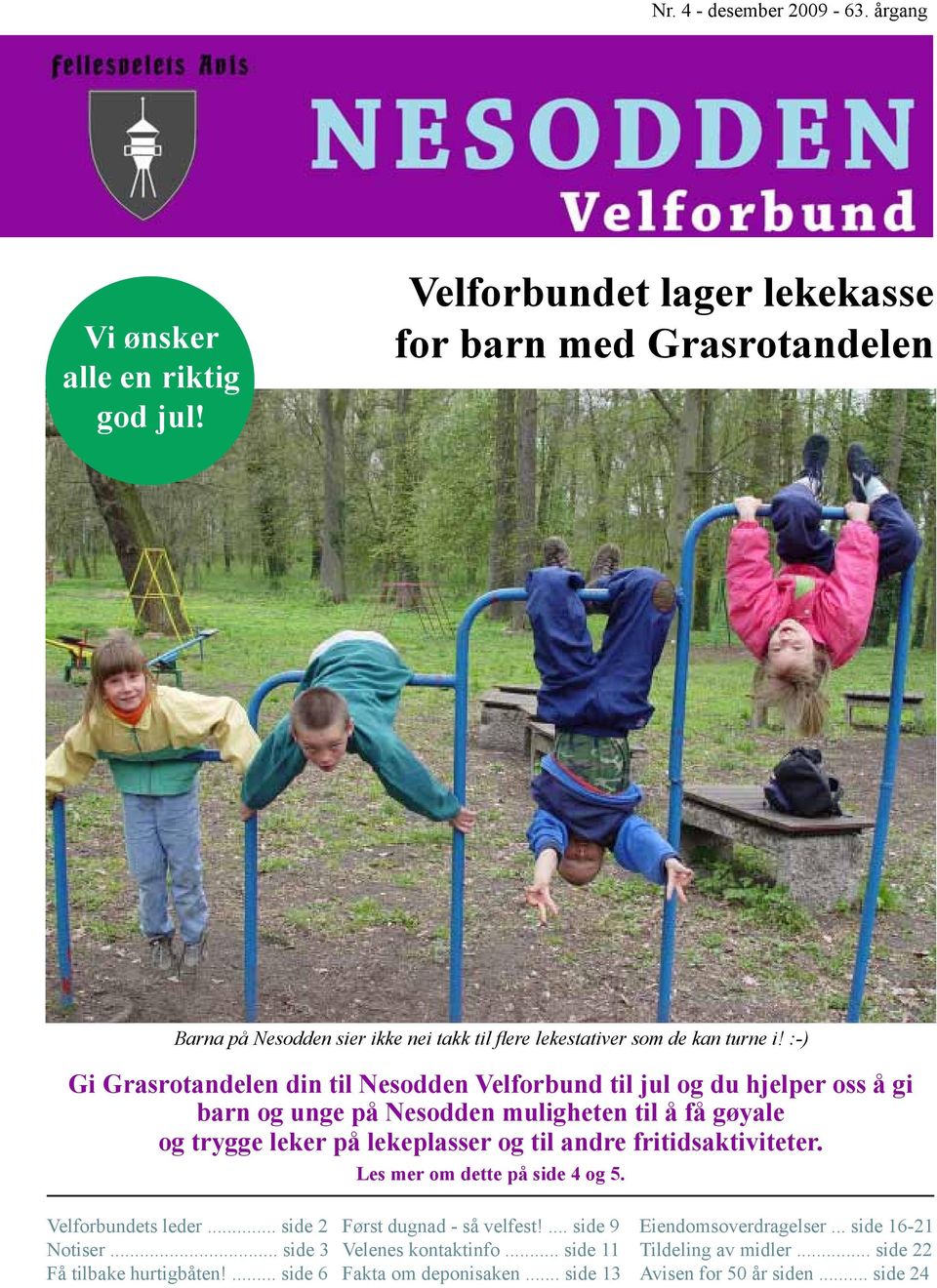 :-) Gi Grasrotandelen din til Nesodden Velforbund til jul og du hjelper oss å gi barn og unge på Nesodden muligheten til å få gøyale og trygge leker på lekeplasser og til andre