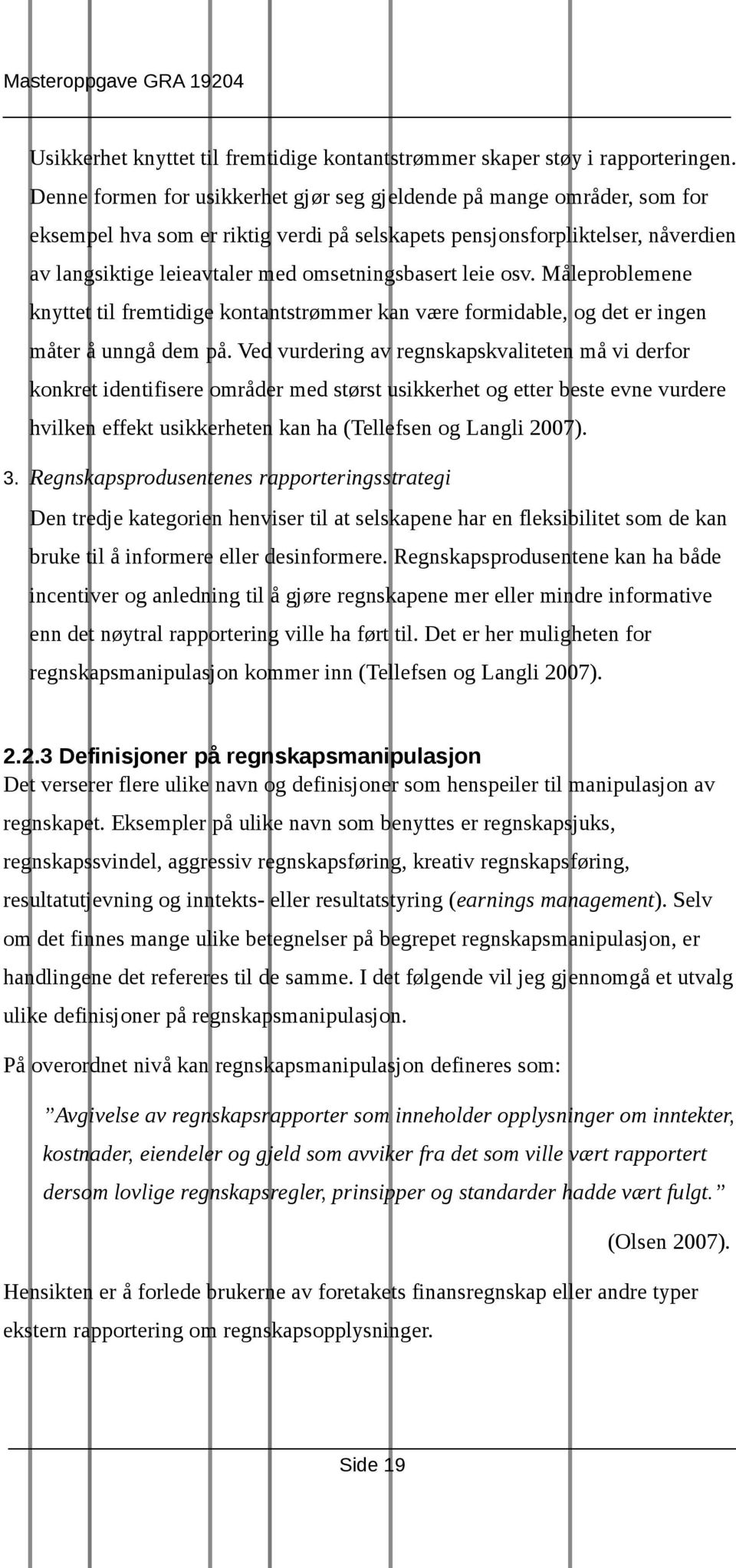 omsetningsbasert leie osv. Måleproblemene knyttet til fremtidige kontantstrømmer kan være formidable, og det er ingen måter å unngå dem på.