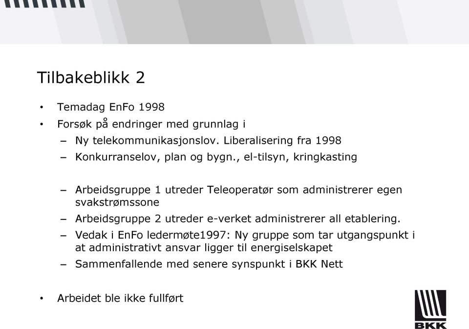 , el-tilsyn, kringkasting Arbeidsgruppe 1 utreder Teleoperatør som administrerer egen svakstrømssone Arbeidsgruppe 2 utreder