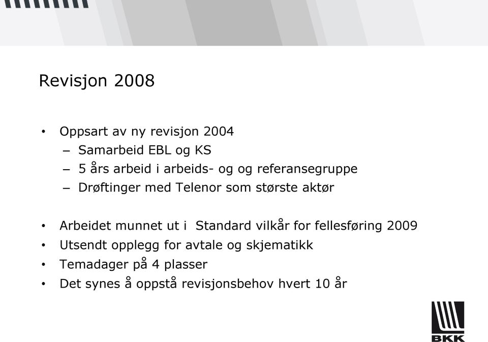 Arbeidet munnet ut i Standard vilkår for fellesføring 2009 Utsendt opplegg for