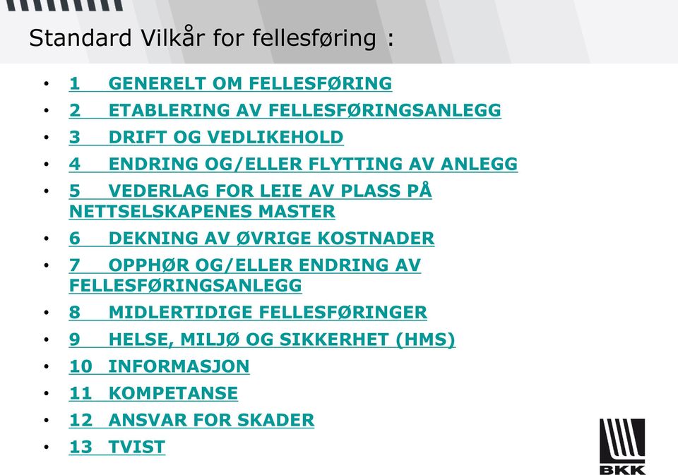 NETTSELSKAPENES MASTER 6 DEKNING AV ØVRIGE KOSTNADER 7 OPPHØR OG/ELLER ENDRING AV FELLESFØRINGSANLEGG 8