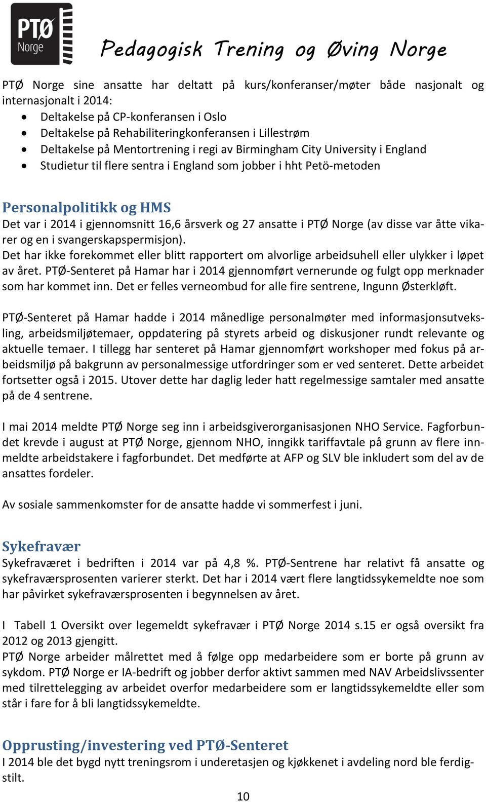 16,6 årsverk og 27 ansatte i PTØ Norge (av disse var åtte vikarer og en i svangerskapspermisjon).