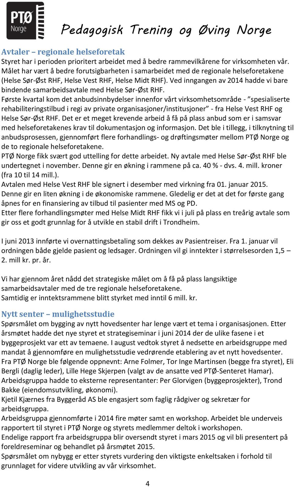 Ved inngangen av 2014 hadde vi bare bindende samarbeidsavtale med Helse Sør-Øst RHF.