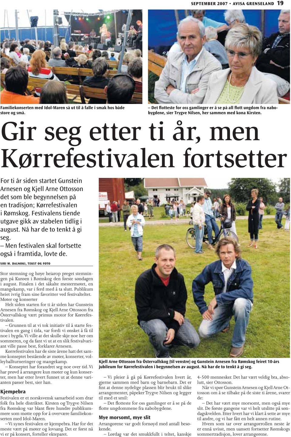 Gir seg etter ti år, men Kørrefestivalen fortsetter For ti år siden startet Gunstein Arnesen og Kjell Arne Ottosson det som ble begynnelsen på en tradisjon; Kørrefestivalen i Rømskog.
