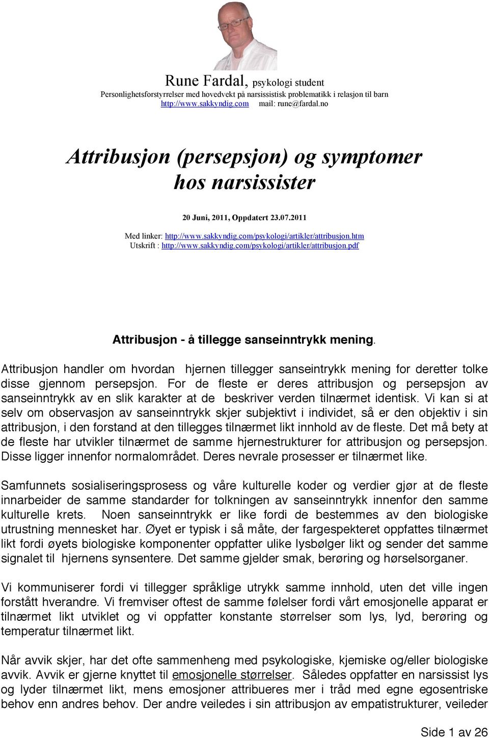 htm Utskrift : http://www.sakkyndig.com/psykologi/artikler/attribusjon.pdf Attribusjon - å tillegge sanseinntrykk mening.