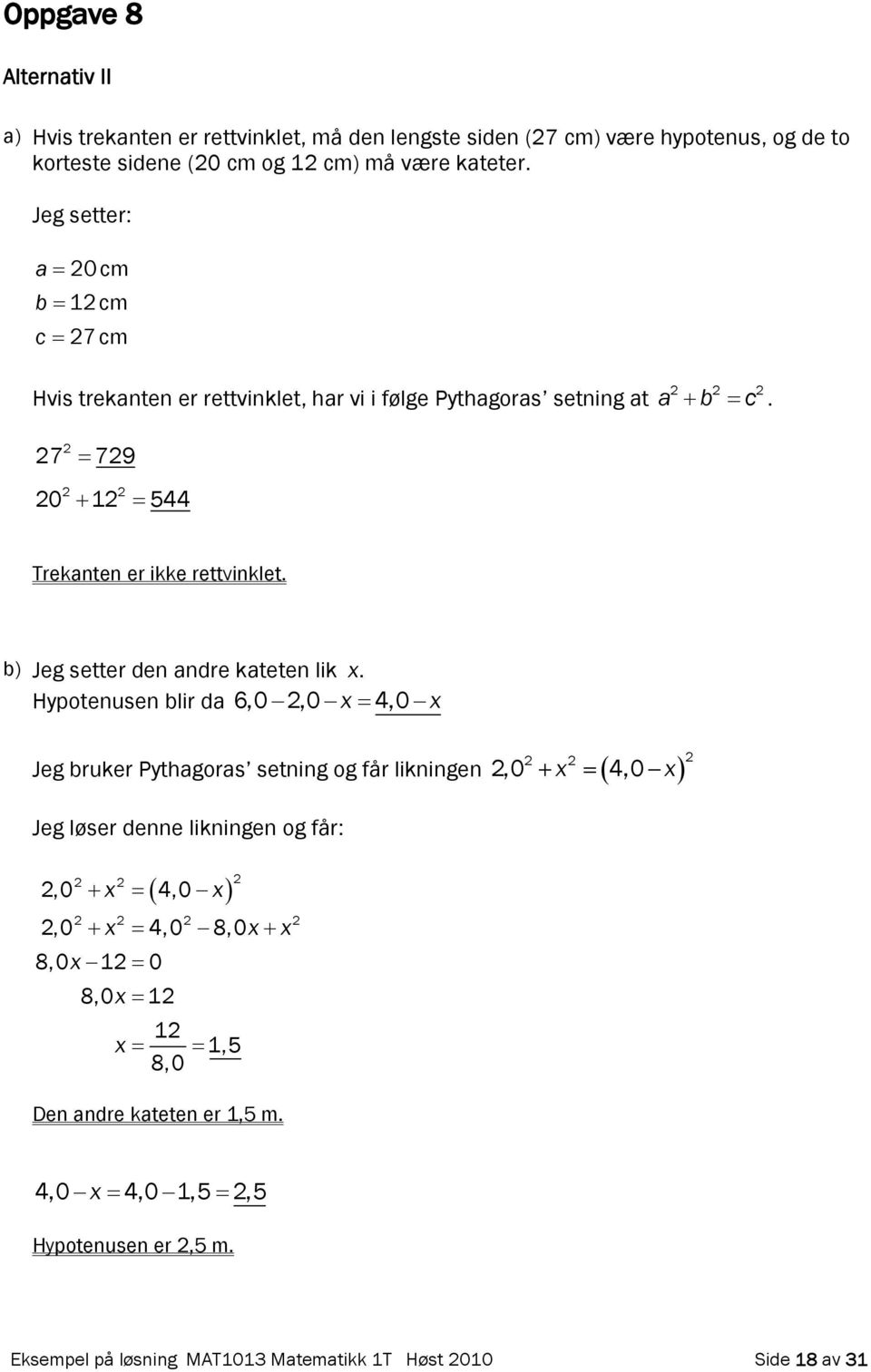 b) Jeg setter den andre kateten lik.