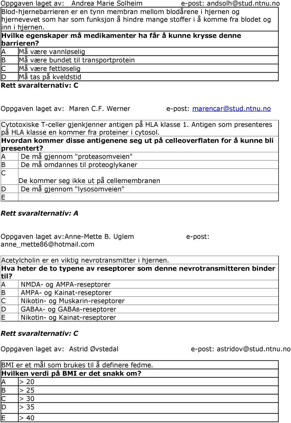 Hvilke egenskaper må medikamenter ha får å kunne krysse denne barrieren?