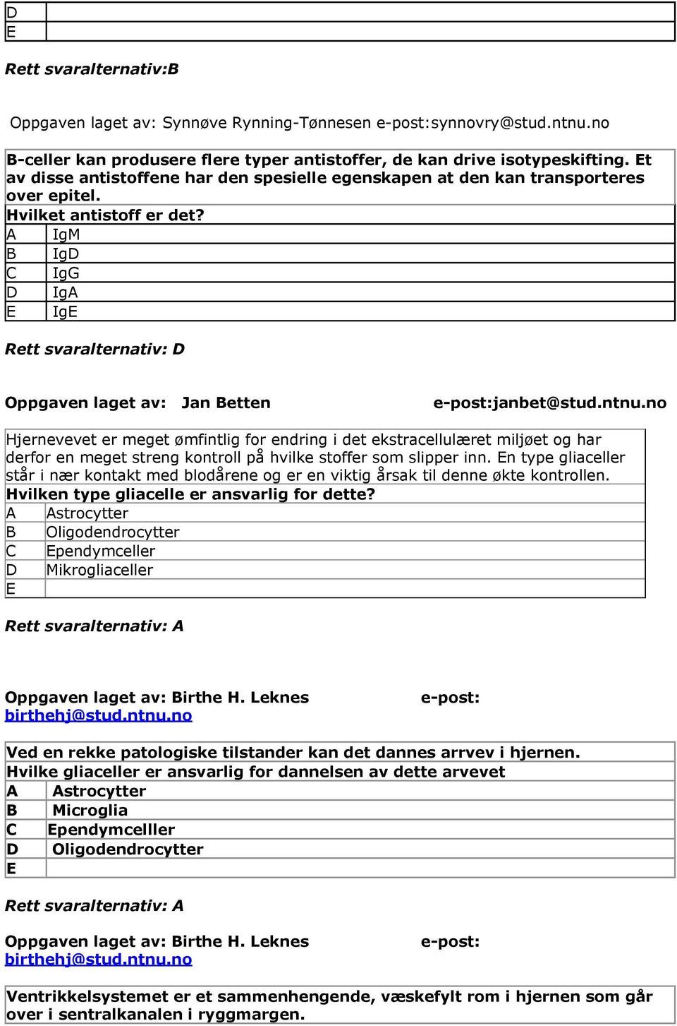 A IgM Ig IgG IgA Ig Rett svaralternativ: Oppgaven laget av: Jan etten e-post:janbet@stud.ntnu.