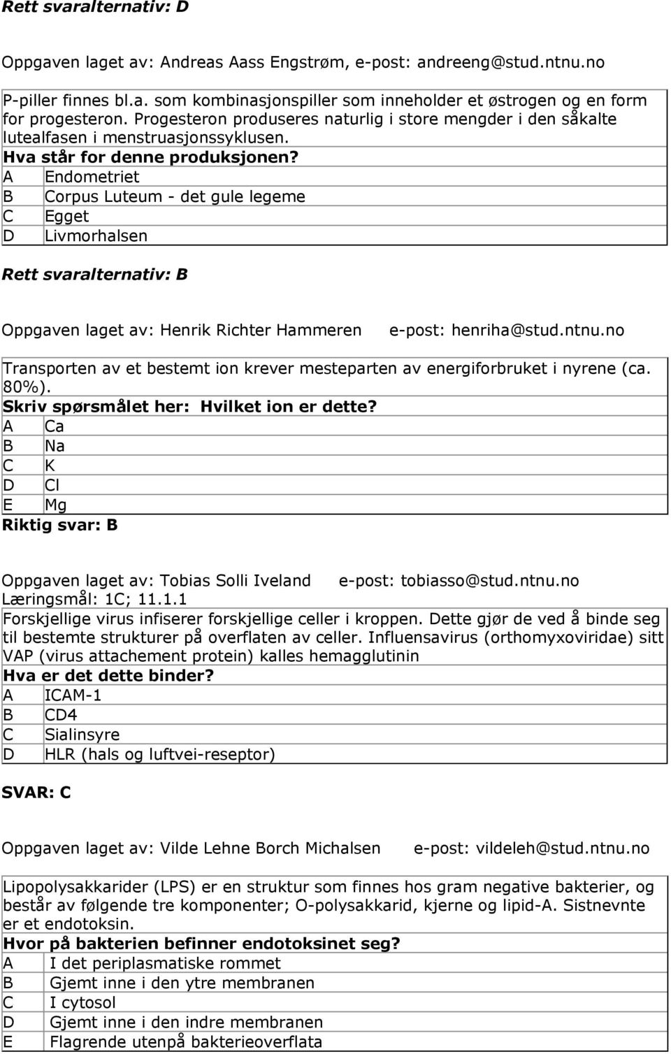 A ndometriet orpus Luteum - det gule legeme gget Livmorhalsen Rett svaralternativ: Oppgaven laget av: Henrik Richter Hammeren e-post: henriha@stud.ntnu.