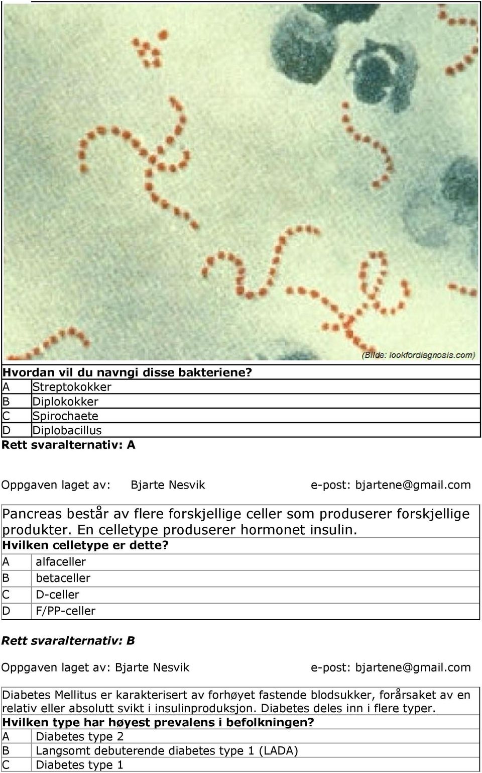 A alfaceller betaceller -celler F/PP-celler Rett svaralternativ: Oppgaven laget av: jarte Nesvik e-post: bjartene@gmail.