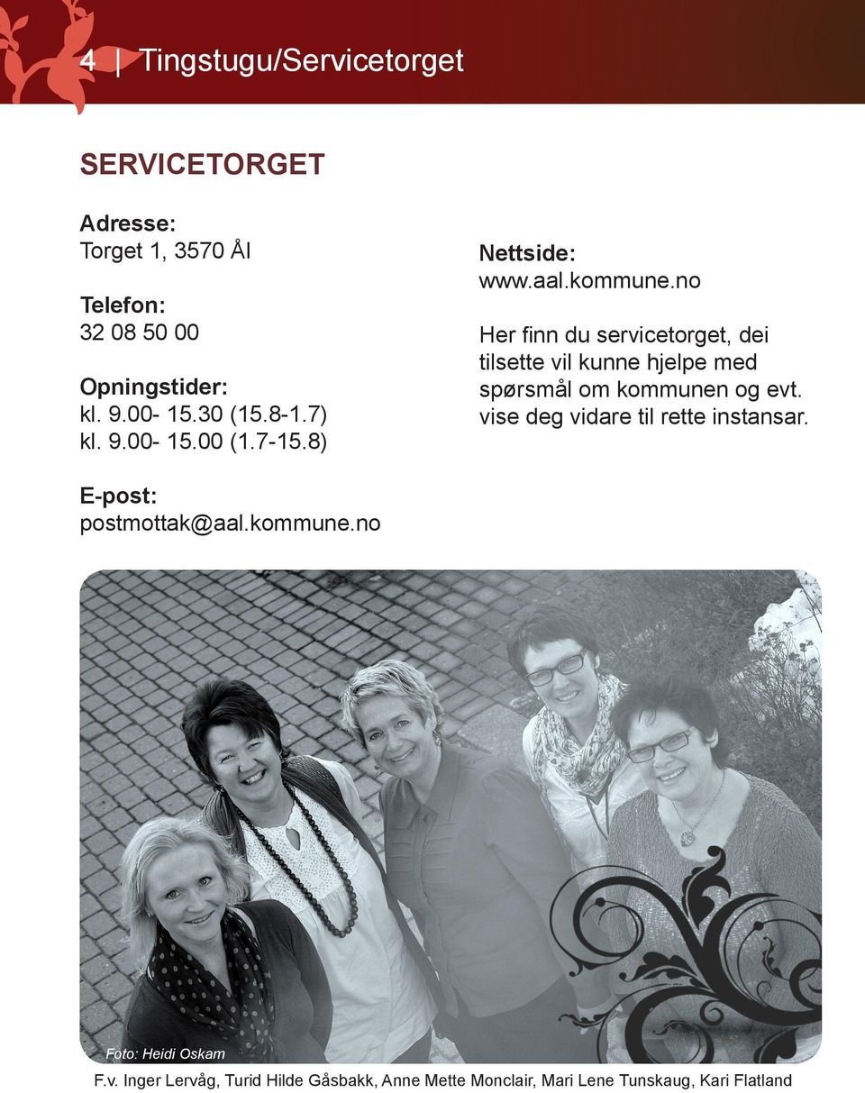 no Her finn du servicetorget, dei tilsette vil kunne hjelpe med spørsmål om kommunen og evt.