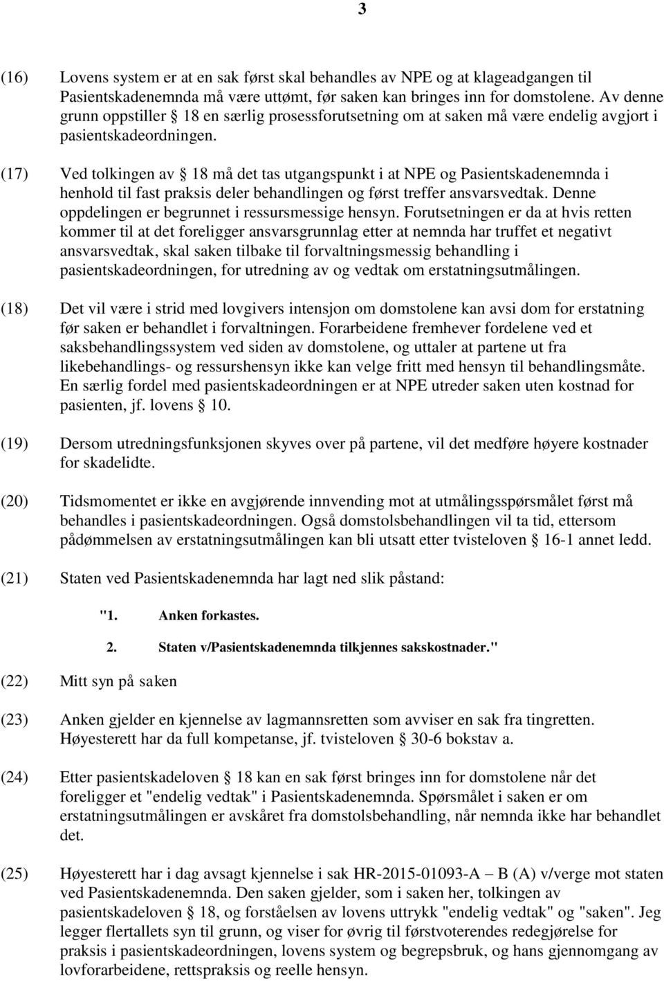 (17) Ved tolkingen av 18 må det tas utgangspunkt i at NPE og Pasientskadenemnda i henhold til fast praksis deler behandlingen og først treffer ansvarsvedtak.