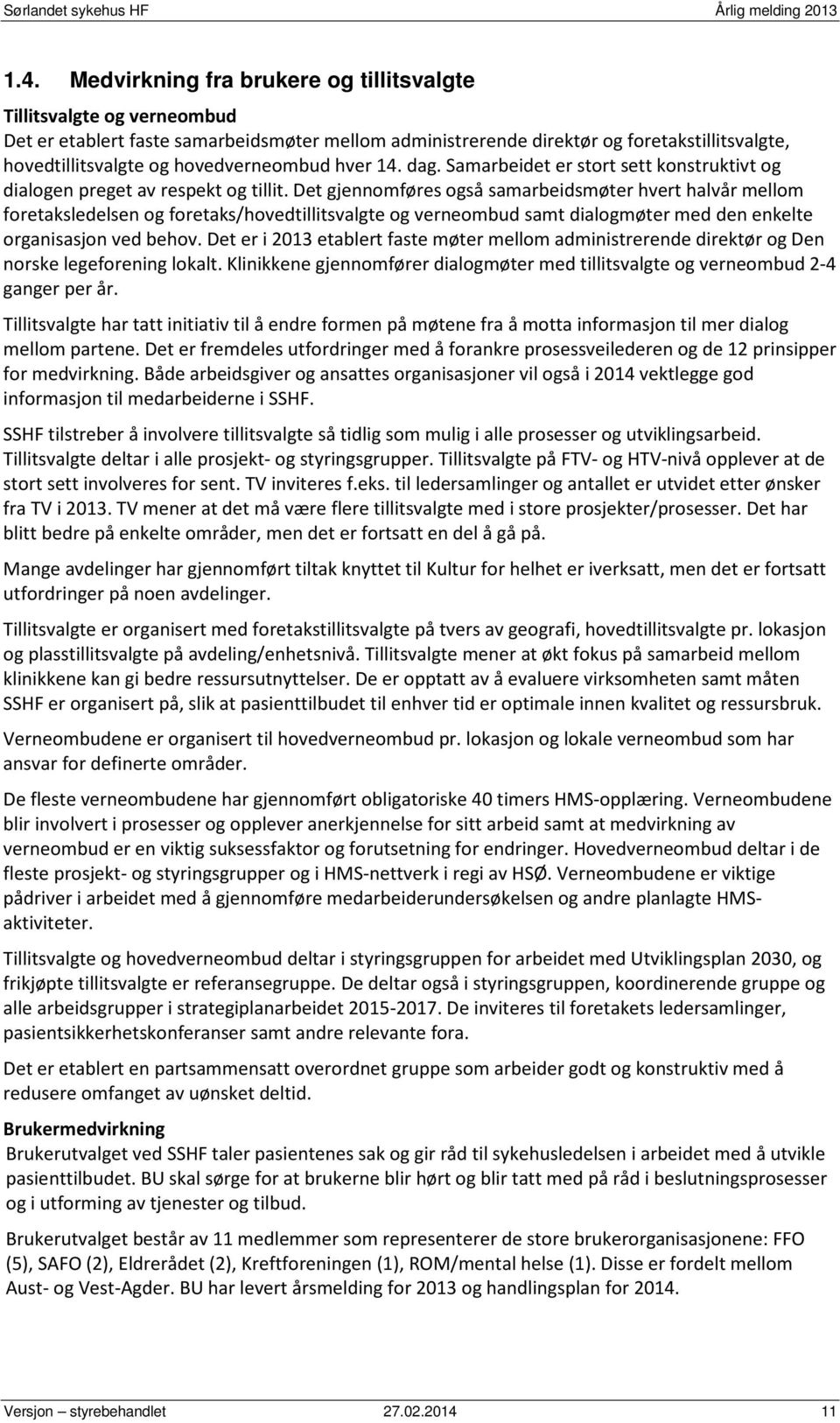 Det gjennomføres også samarbeidsmøter hvert halvår mellom foretaksledelsen og foretaks/hovedtillitsvalgte og verneombud samt dialogmøter med den enkelte organisasjon ved behov.