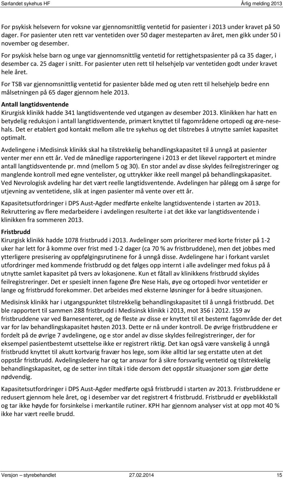 For psykisk helse barn og unge var gjennomsnittlig ventetid for rettighetspasienter på ca 35 dager, i desember ca. 25 dager i snitt.