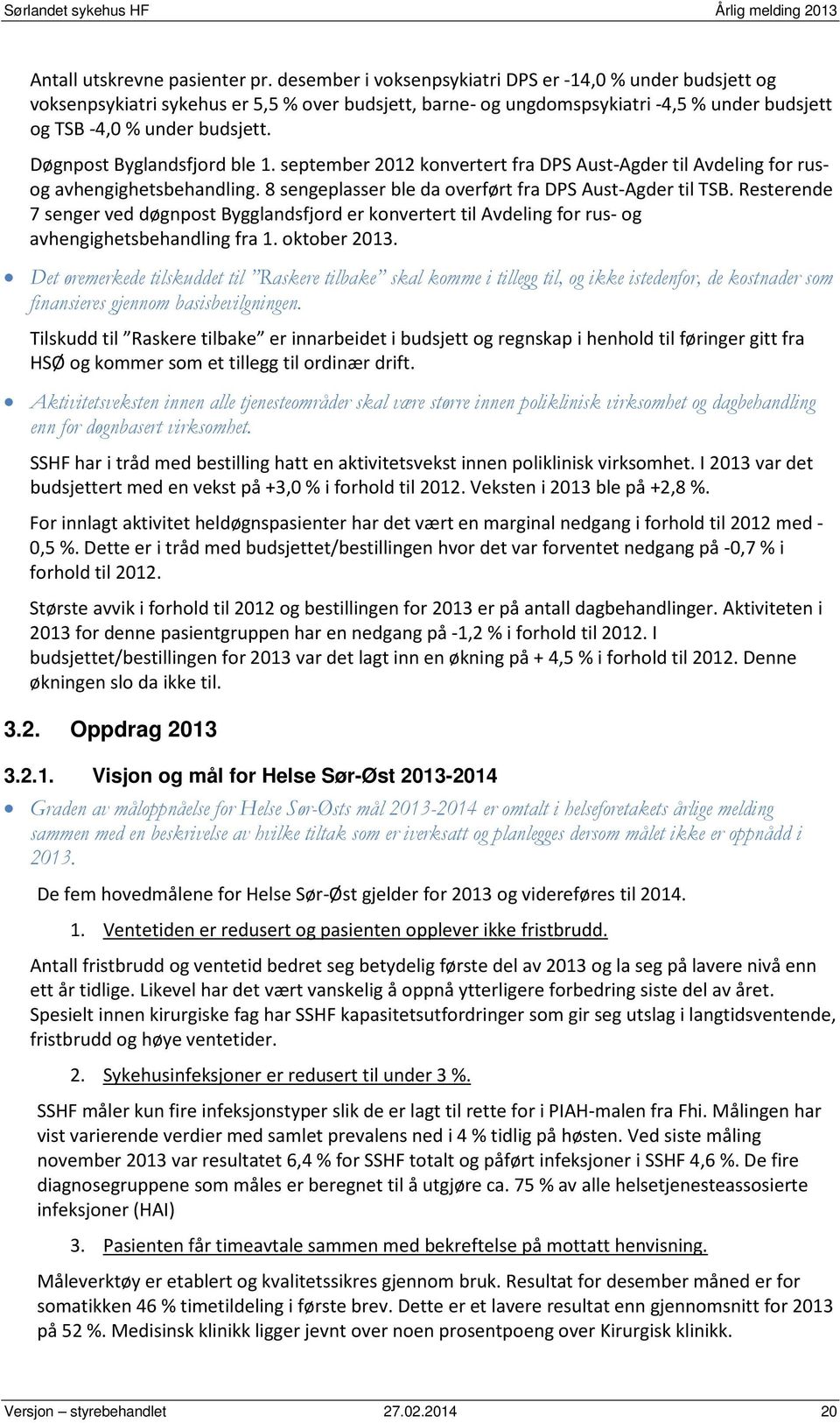 Døgnpost Byglandsfjord ble 1. september 2012 konvertert fra DPS Aust-Agder til Avdeling for rusog avhengighetsbehandling. 8 sengeplasser ble da overført fra DPS Aust-Agder til TSB.