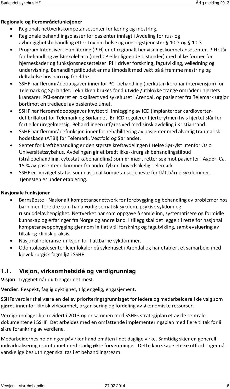 Program Intensivert Habilitering (PIH) er et regionalt henvisningskompetansesenter.