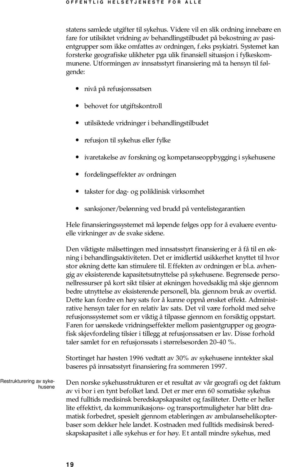 Systemet kan forsterke geografiske ulikheter pga ulik finansiell situasjon i fylkeskommunene.