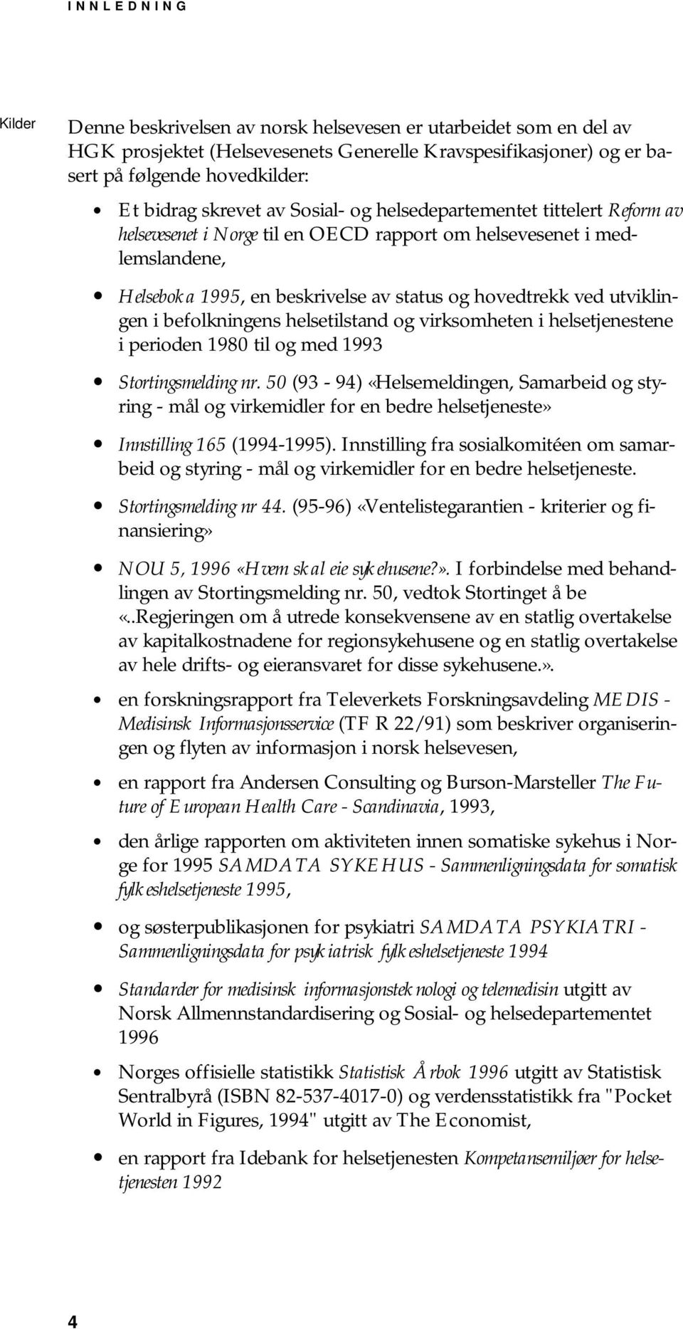 utviklingen i befolkningens helsetilstand og virksomheten i helsetjenestene i perioden 1980 til og med 1993 Stortingsmelding nr.