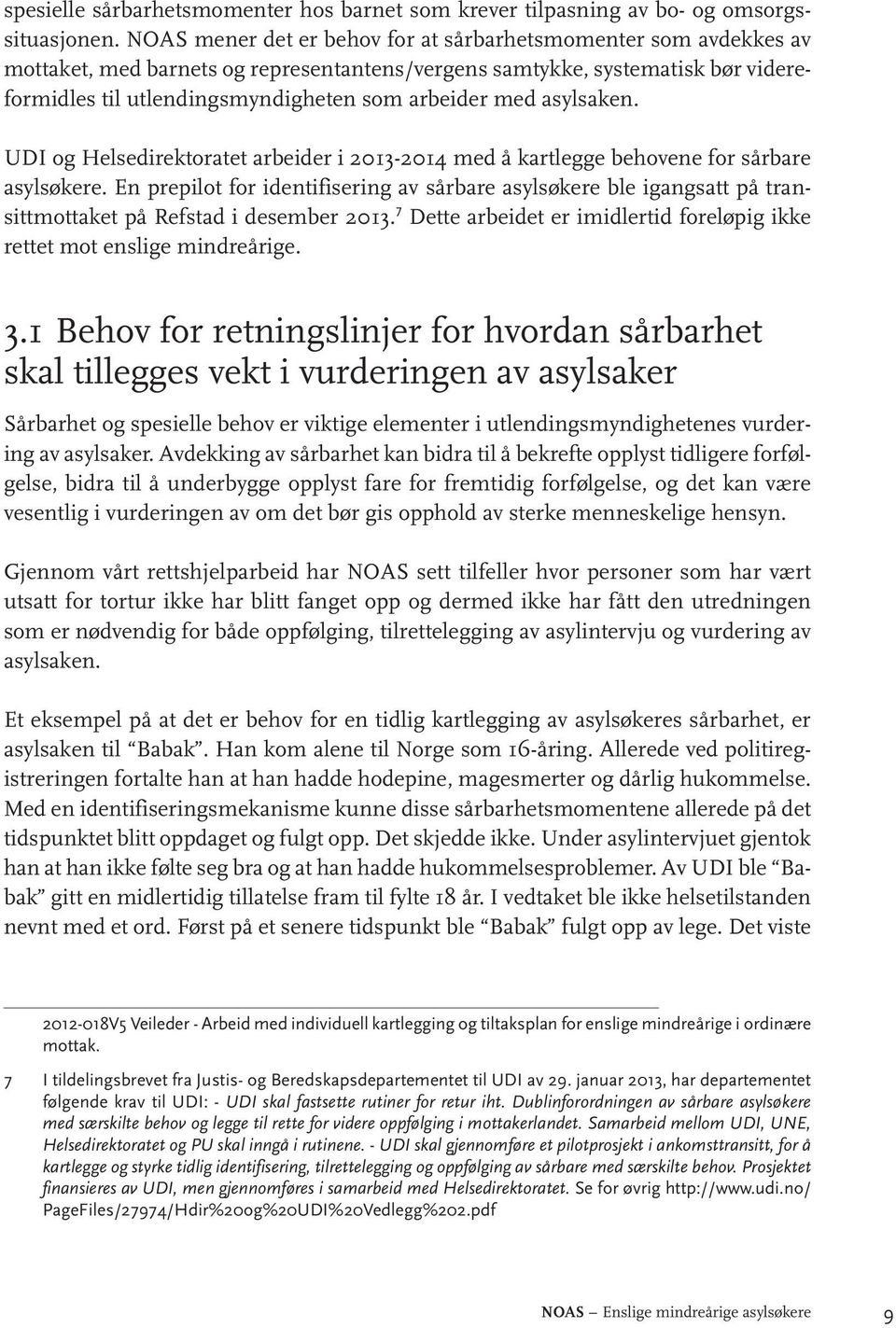 asylsaken. UDI og Helsedirektoratet arbeider i 2013-2014 med å kartlegge behovene for sårbare asylsøkere.