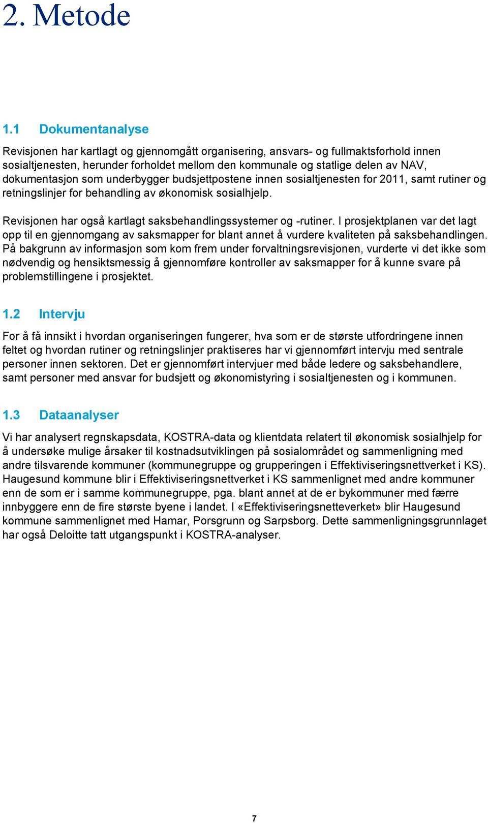 dokumentasjon som underbygger budsjettpostene innen sosialtjenesten for 2011, samt rutiner og retningslinjer for behandling av økonomisk sosialhjelp.