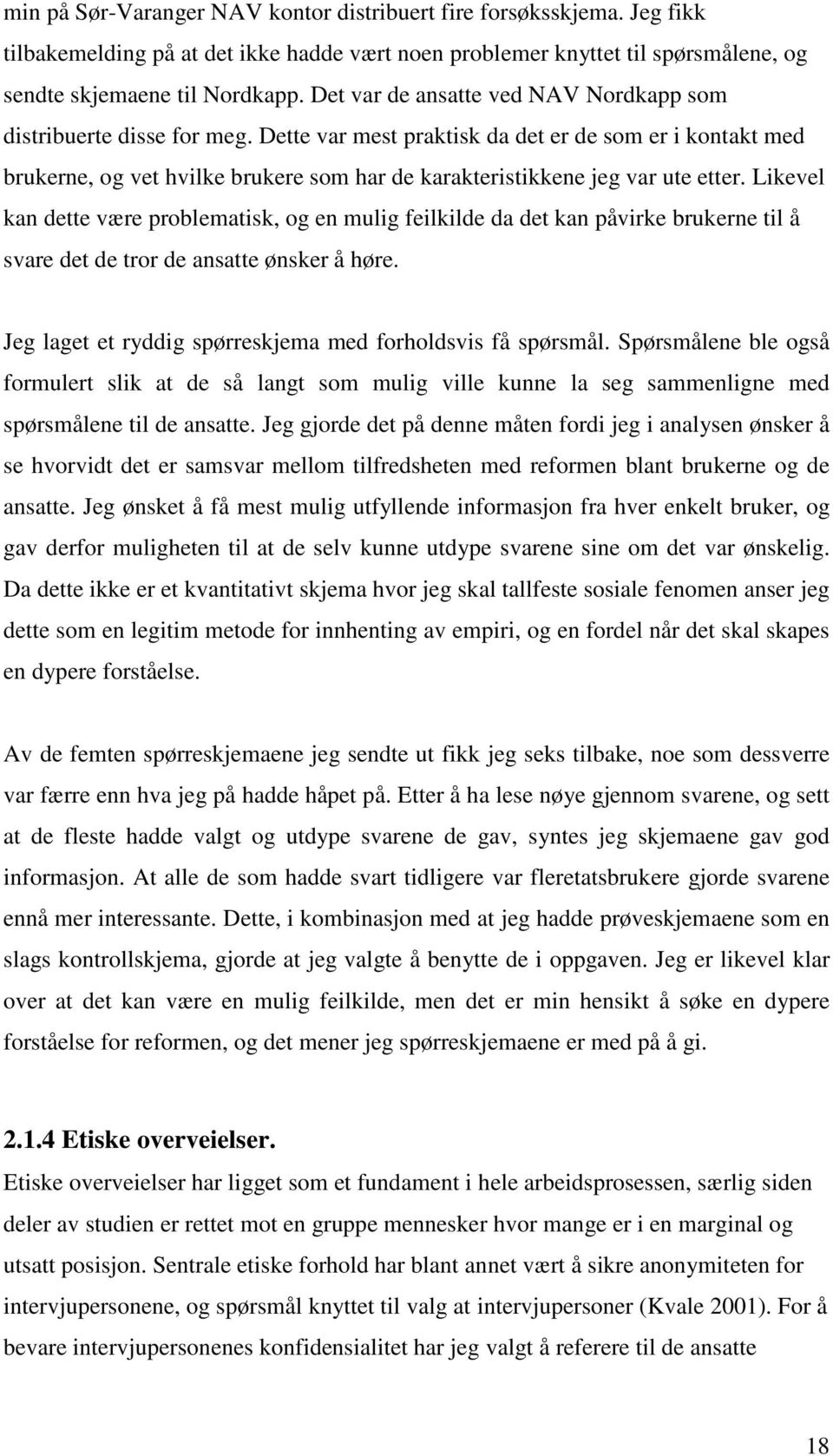 Dette var mest praktisk da det er de som er i kontakt med brukerne, og vet hvilke brukere som har de karakteristikkene jeg var ute etter.