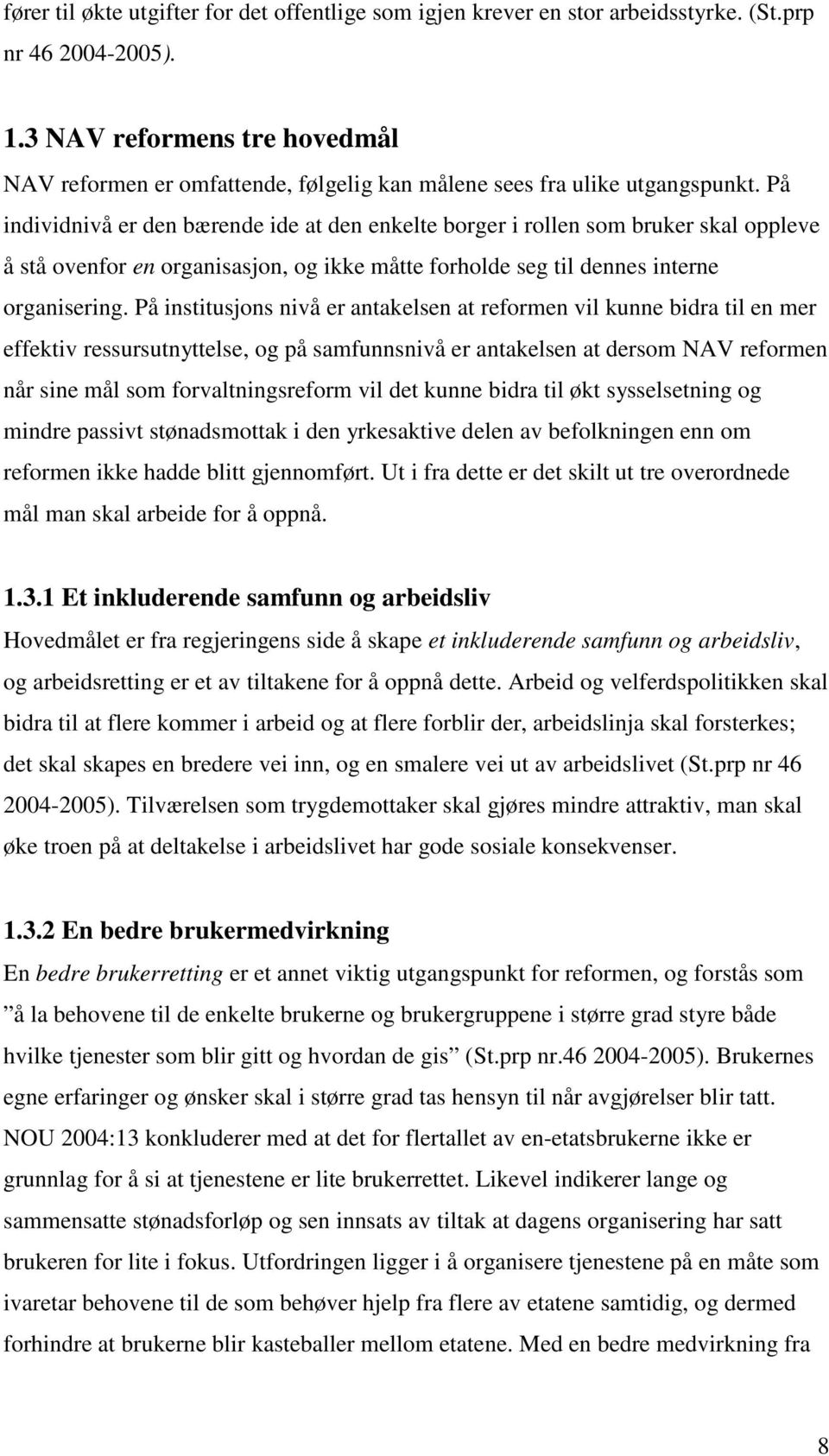 På individnivå er den bærende ide at den enkelte borger i rollen som bruker skal oppleve å stå ovenfor en organisasjon, og ikke måtte forholde seg til dennes interne organisering.