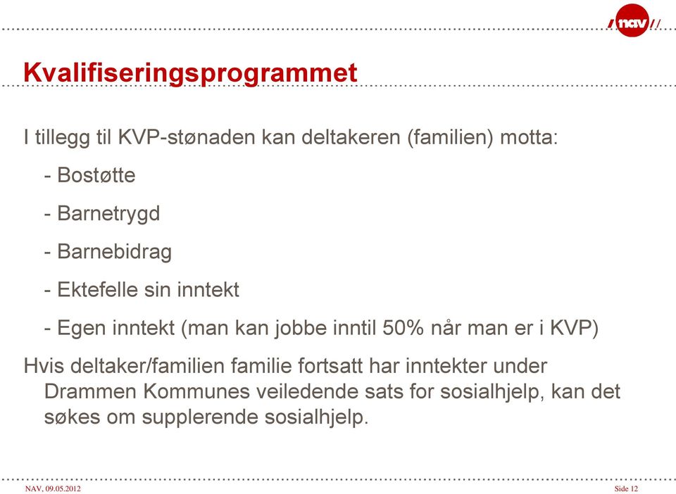 man er i KVP) Hvis deltaker/familien familie fortsatt har inntekter under Drammen Kommunes