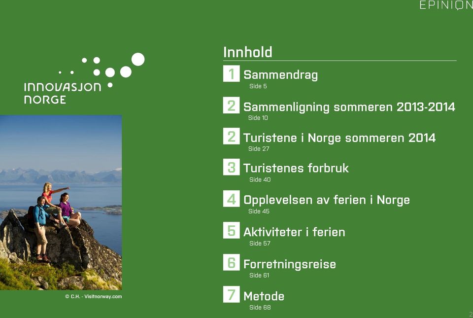 Side 10 2 Turistene i Norge sommeren 2014 Side 27 3 Turistenes forbruk