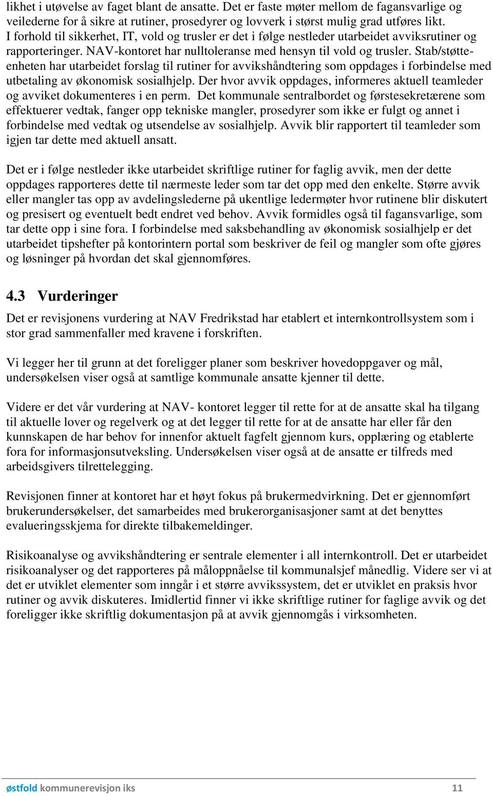 Stab/støtteenheten har utarbeidet forslag til rutiner for avvikshåndtering som oppdages i forbindelse med utbetaling av økonomisk sosialhjelp.