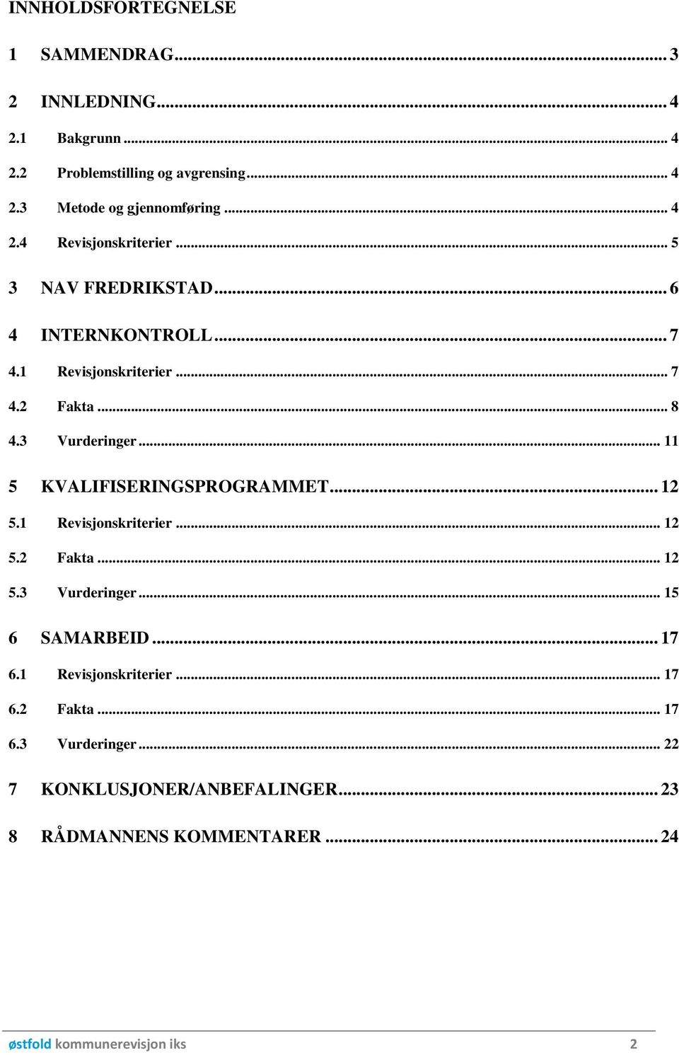 .. 11 5 KVALIFISERINGSPROGRAMMET... 12 5.1 Revisjonskriterier... 12 5.2 Fakta... 12 5.3 Vurderinger... 15 6 SAMARBEID... 17 6.