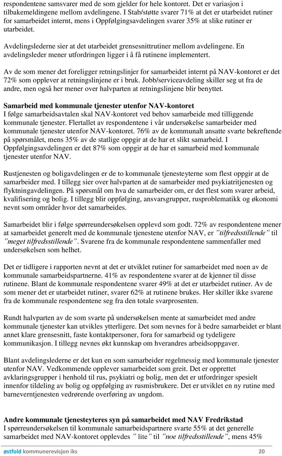 Avdelingslederne sier at det utarbeidet grensesnittrutiner mellom avdelingene. En avdelingsleder mener utfordringen ligger i å få rutinene implementert.