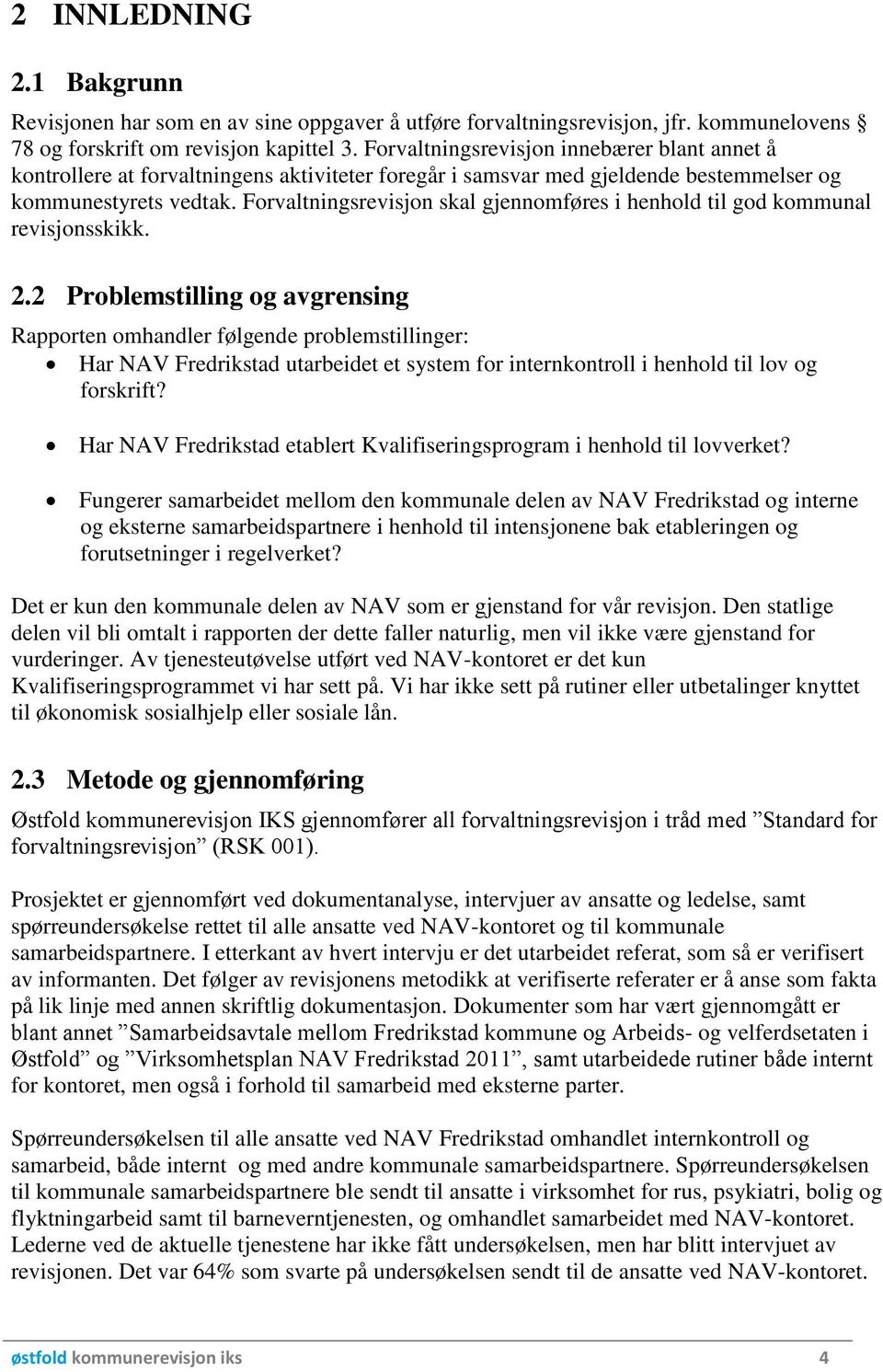 Forvaltningsrevisjon skal gjennomføres i henhold til god kommunal revisjonsskikk. 2.