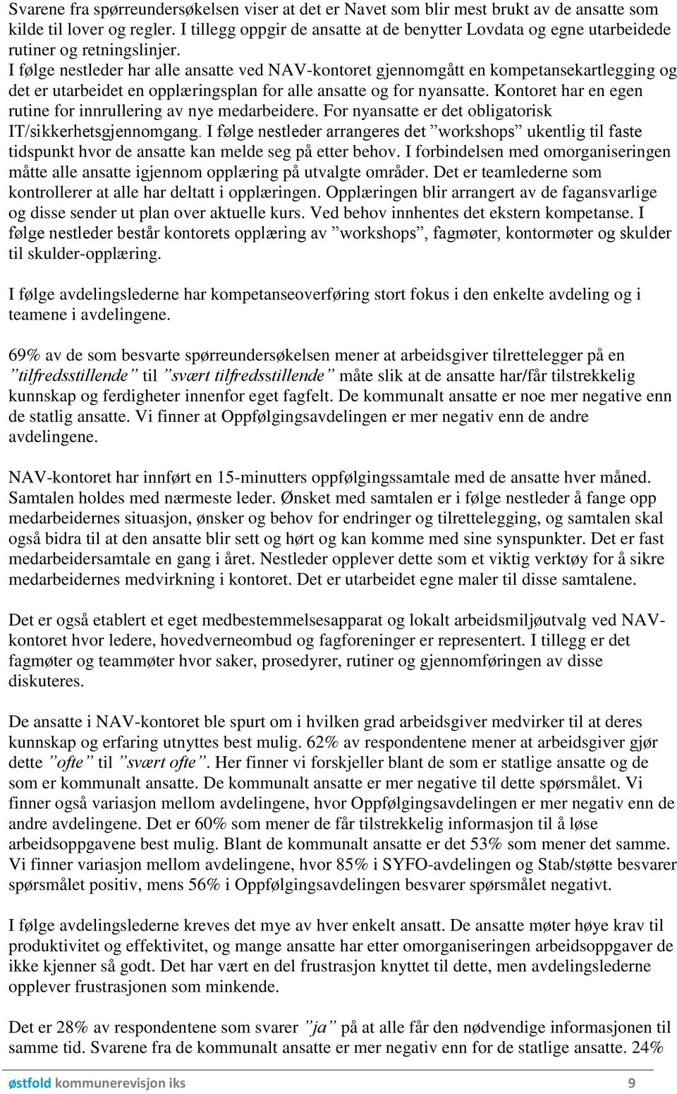 I følge nestleder har alle ansatte ved NAV-kontoret gjennomgått en kompetansekartlegging og det er utarbeidet en opplæringsplan for alle ansatte og for nyansatte.