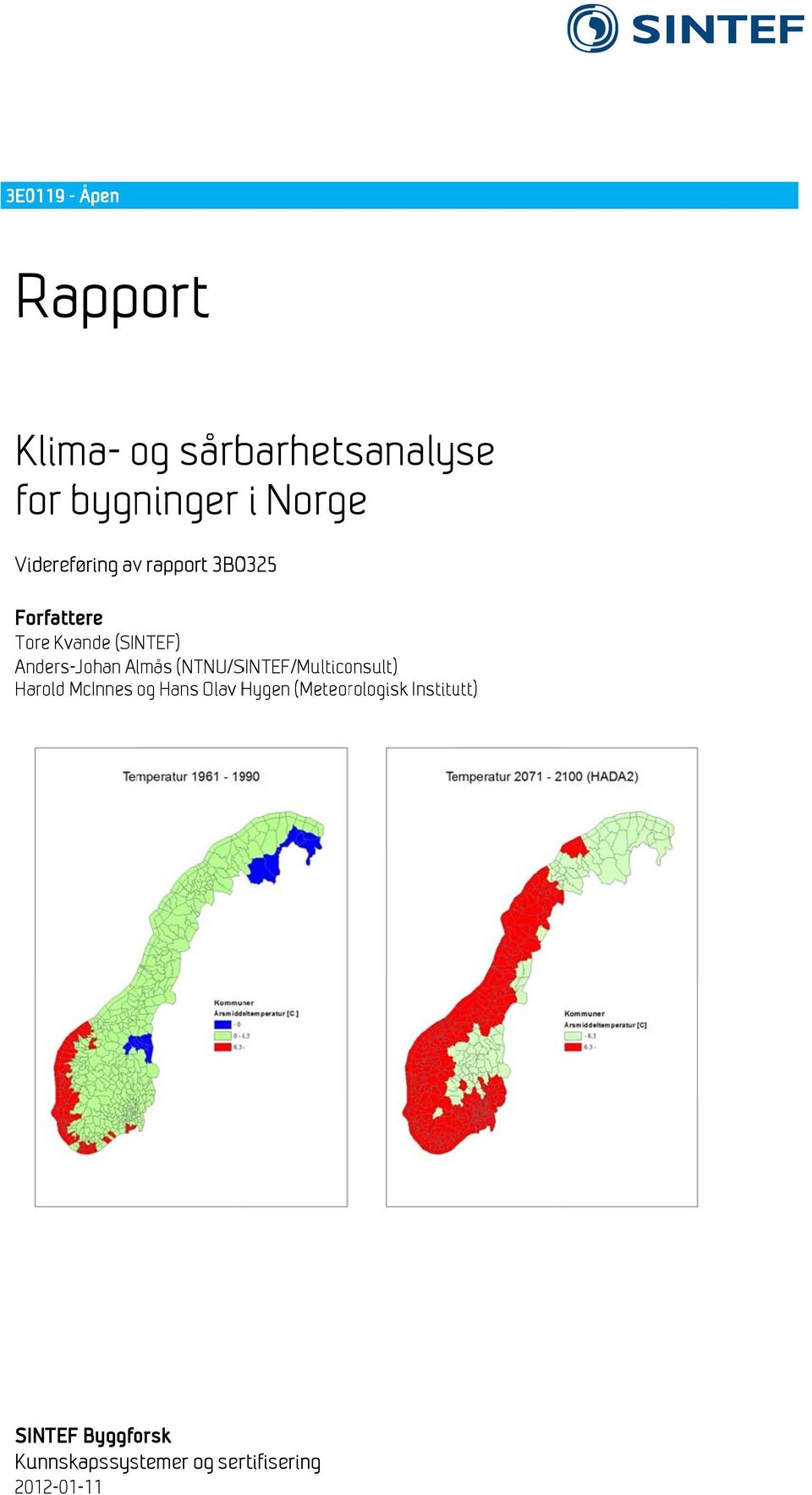 Anders-Johan Almås (NTNU/SINTEF/Multiconsult) Harold McInnes og Hans Olav