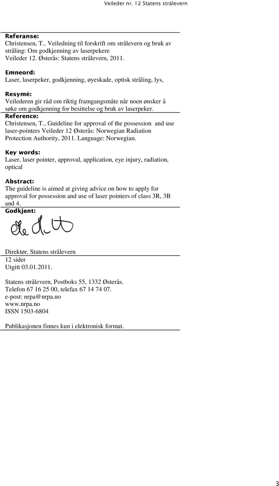 , Guideline for approval of the possession and use laser-pointers Veileder 12 Østerås: Norwegian Radiation Protection Authority, 2011. Language: Norwegian.