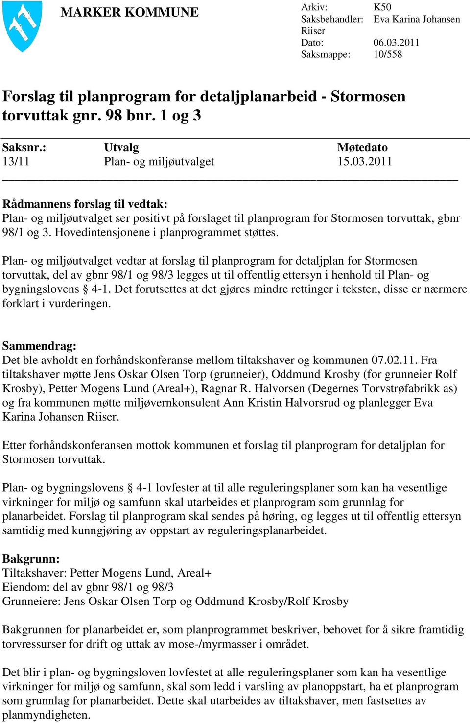 Hovedintensjonene i planprogrammet støttes.