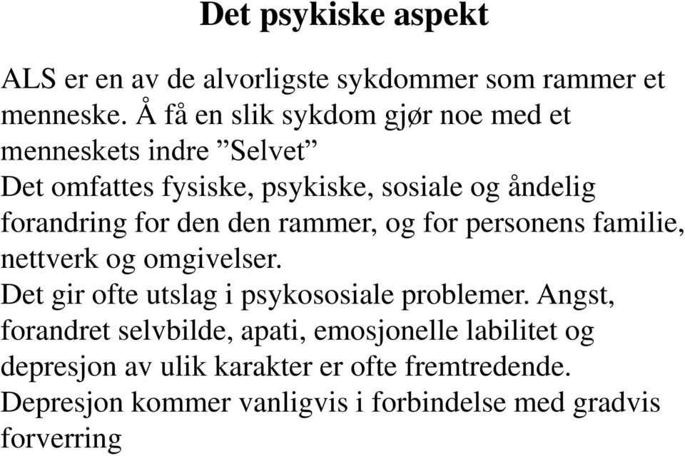 for den den rammer, og for personens familie, nettverk og omgivelser. Det gir ofte utslag i psykososiale problemer.