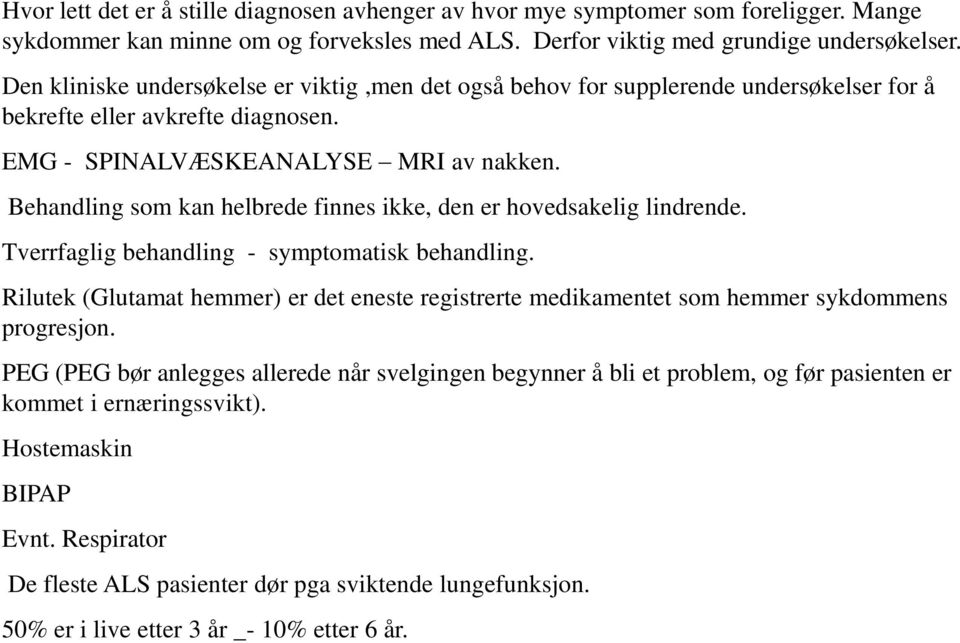 Behandling som kan helbrede finnes ikke, den er hovedsakelig lindrende. Tverrfaglig behandling - symptomatisk behandling.