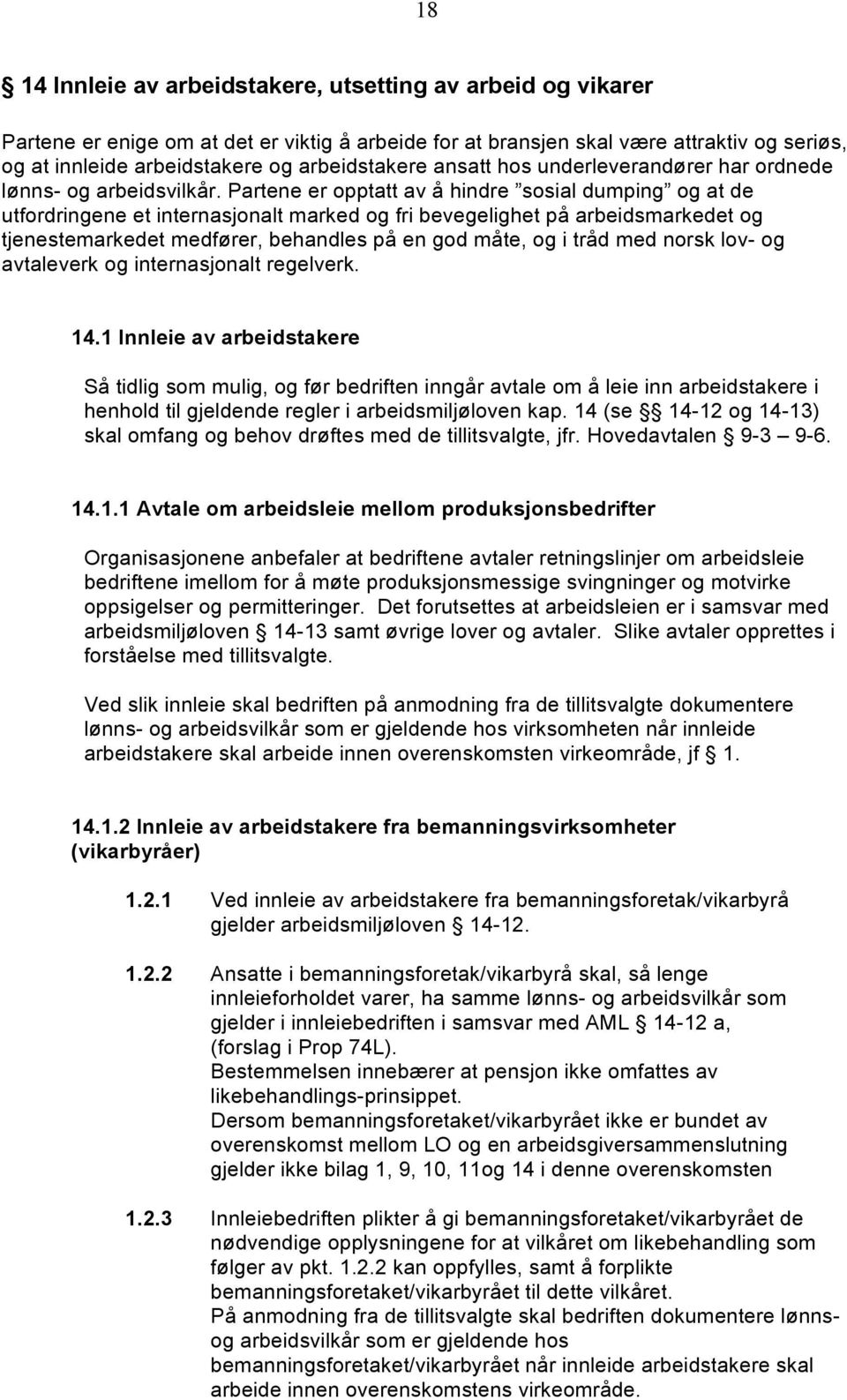 Partene er opptatt av å hindre sosial dumping og at de utfordringene et internasjonalt marked og fri bevegelighet på arbeidsmarkedet og tjenestemarkedet medfører, behandles på en god måte, og i tråd